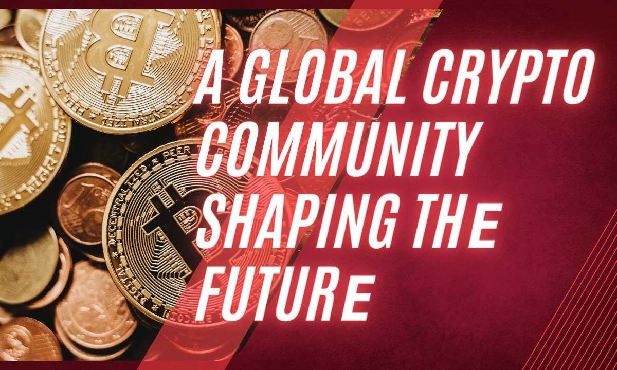 A Global Crypto Community Shaping thе Futurе