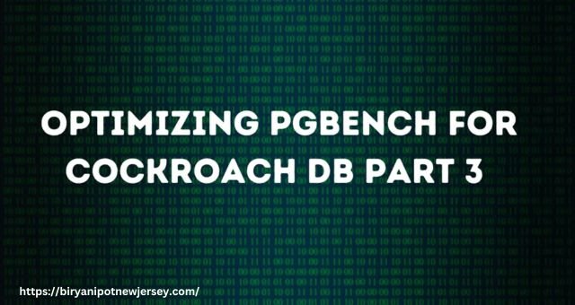Optimizing Pgbench for CockroachDB Part 3