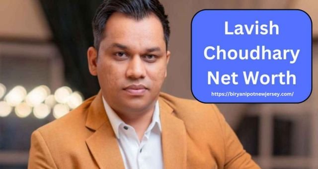 Lavish Choudhary Net Worth